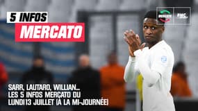 Sarr, Lautaro, Willian... Les 5 infos mercato du lundi 13 juillet (à la mi-journée)