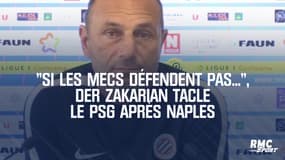 "Si les mecs défendent pas...", Der Zakarian tacle le PSG après Naples
