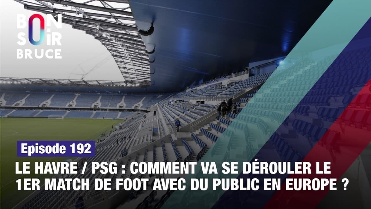 Le Havre/PSG  Comment va se dérouler le 1er match de foot avec du