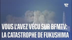 Vous l’avez vécu sur BFMTV: la catastrophe de Fukushima