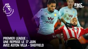 Premier League : une reprise le 17 juin avec Aston Villa - Sheffield