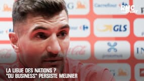 La Ligue des Nations ? "Du business" persiste Meunier