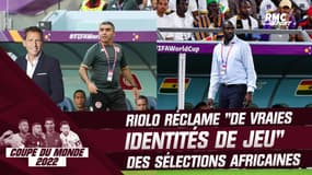 Coupe du monde 2022 : Riolo réclame "de vraies identités de jeu" chez les sélections africaines