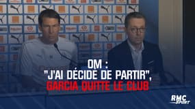 OM : "J'ai décidé de partir", Garcia quitte le club