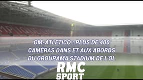 OM-Atletico : Plus de 400 caméras dans et aux abords du Groupama Stadium de l'OL