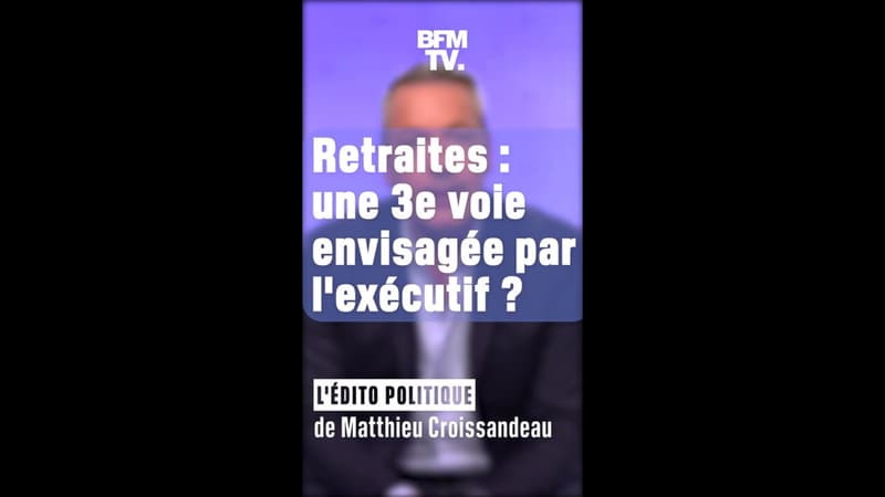 ÉDITO : Retraites, une 3e voie envisagée par l'exécutif ?