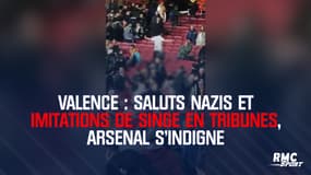 Valence : Saluts nazis et imitations de singe en tribunes, Arsenal s'indigne