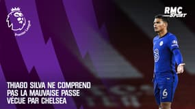 Premier League "Je ne comprends pas" : Thiago Silva ne s'explique pas la mauvaise passe de Chelsea 