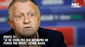Droits TV : "Je ne crois pas que Mediapro ne puisse pas payer", estime Aulas 