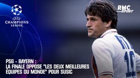 PSG - Bayern : La finale oppose "les deux meilleures équipes du monde" pour Susic