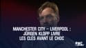 Manchester City - Liverpool : Jürgen Klopp livre les clés avant le choc