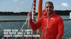 Vendée Globe : "Je compte bien rester dans le Top 5 jusqu'à l'arrivée" assure Seguin