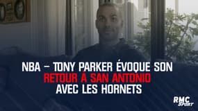 NBA – Tony Parker évoque son retour à San Antonio avec les Hornets