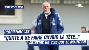 USAP 22-23 Montpellier : "Quitte à se faire ouvrir la tête", Arlettaz vise uniquement le maintien
