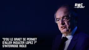 "D'où Le Graët se permet d'aller insulter Lopez ?" s'interroge Riolo