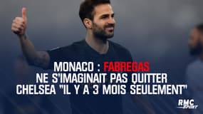 Monaco : Fabregas ne s'imaginait pas quitter Chelsea "il y a 3 mois seulement"