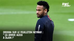 PSG-Drogba sur le feuilleton Neymar : "Ça arrive aussi à Dijon !"