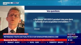 Les questions : Où placer 140 000 euros pendant cinq ans dans l'attente d'une acquisition immobilière ? - 26/10