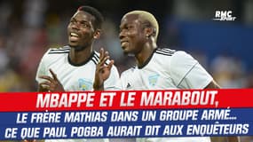 Affaire Pogba : Mbappé et le marabout, son frère Mathias dans un groupe armé… Ce que Pogba aurait dit aux enquêteurs