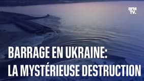  Barrage en Ukraine: la mystérieuse destruction 