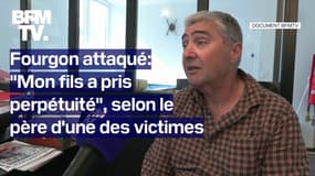 DOCUMENT BFMTV - "Mon fils a pris perpétuité": le témoignage du père d'un agent tué lors de l'attaque du fourgon