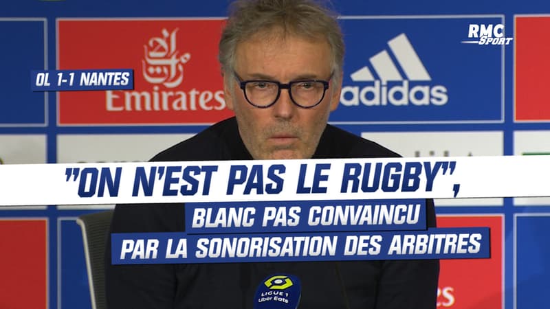 OL 1-1 Nantes : On n’est pas le rugby, Blanc pas convaincu par la sonorisation des arbitres