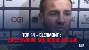 Top 14 - Clermont : "Ça fait du bien de rejouer au rugby" savoure Lopez