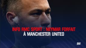 Neymar forfait à Manchester (info RMC Sport)