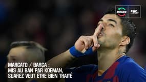 Marcato / Barça : Mis au ban par Koeman, Suarez veut être bien traité