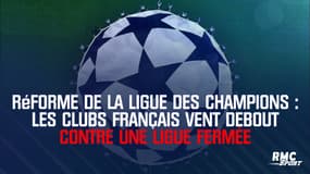 Réforme de la Ligue des champions : Les clubs français vent debout contre une Ligue fermée