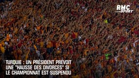 Turquie : Un président prévoit une "hausse des divorces" si le championnat est suspendu