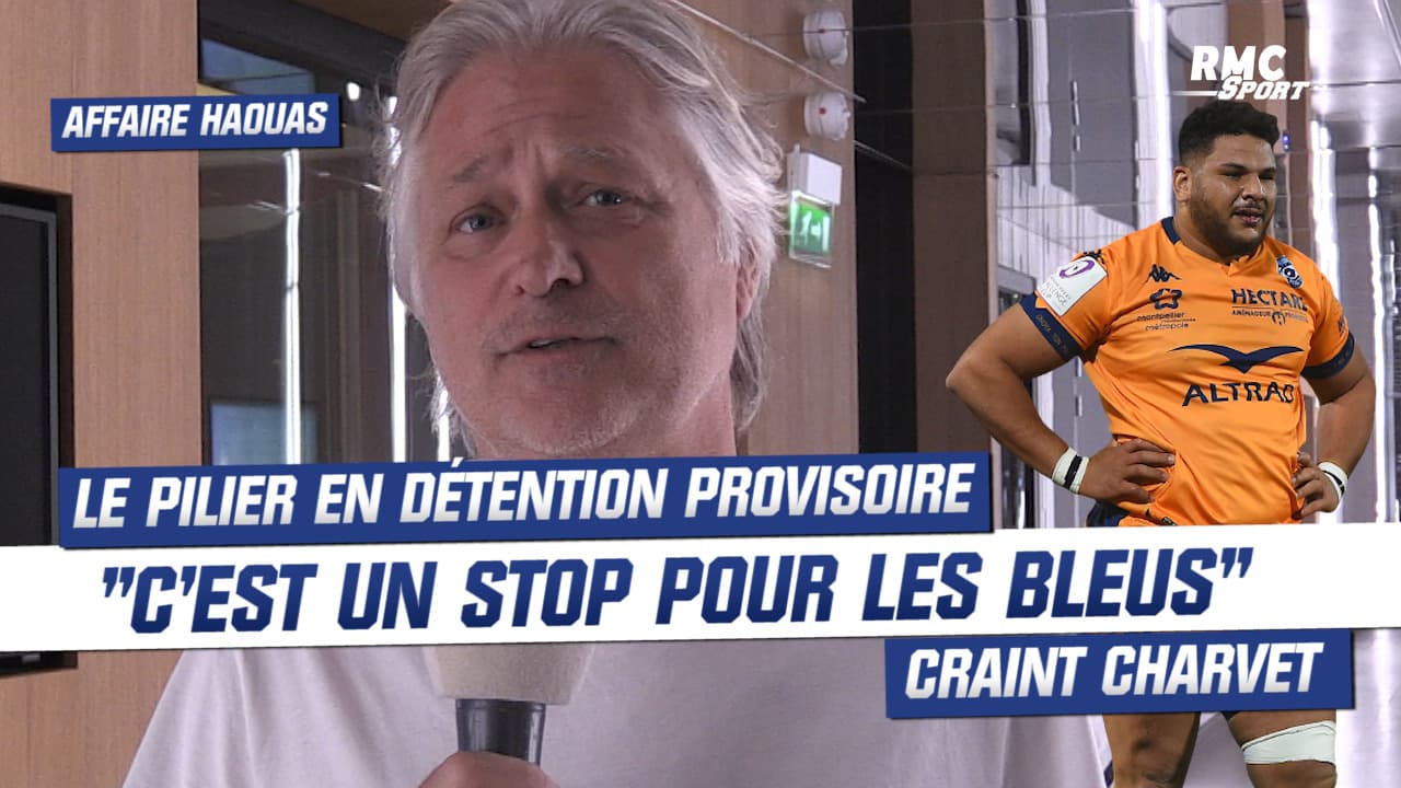 Haouas en détention provisoire : &quot;C&#39;est un stop pour le <b>XV de France</b> et le Mondial&quot; craint Charvet