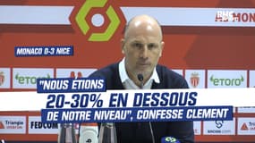 Monaco 0-3 Nice : "Nous étions 20-30% en dessous de notre niveau normal", confesse Clement