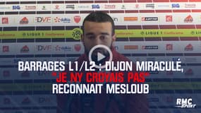 Barrages L1/L2 : Le miraculé Dijon, "je ny croyais pas" reconnait Mesloub