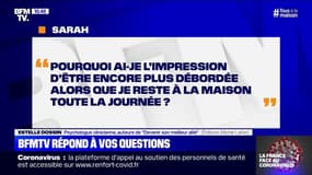 Pourquoi ai-je l'impression d'être encore plus débordée alors que je reste à la maison ?