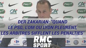 Der Zakarian: "Quand le PSG, l’OM ou Lyon pleurent, les arbitres sifflent les penalties"