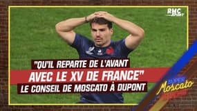 "Qu'il reparte de l'avant avec le XV de France !", Moscato ne veut pas que Dupont fasse l'impasse en vue des JO