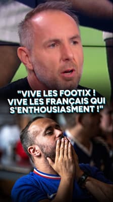"Vive les footix ! Vive les Français qui s'enthousiasment !"