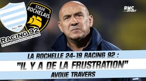 La Rochelle 24-19 Racing : "Il y a de la frustration" avoue Travers 
