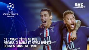 C1 : Avant d'être au PSG, Neymar, Di Maria et Navas ont été décisifs dans une finale
