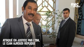 Attaqué en justice par l'OM, le clan Ajroudi réplique 