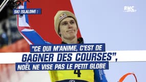 Ski alpin (slalom) : "Ce qui m'anime, c'est de gagner des courses", Noël ne vise pas le petit globe