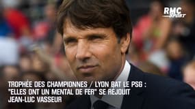 Trophée des championnes / Lyon bat le PSG : "Elles ont un mental de fer" se réjouit Vasseur