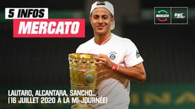 Lautaro, Alcantara, Sancho… Les 5 infos mercato du 16 juillet 2020 (à la mi-journée)