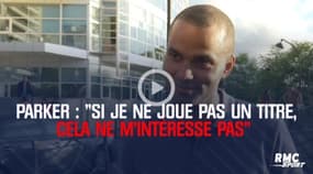 Basket - Parker : « Si je ne joue pas pour un titre, ça ne m’intéresse pas »