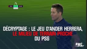 Décryptage : Le jeu d’Ander Herrera, le milieu de terrain proche du PSG 
