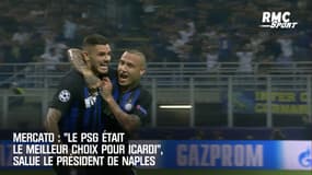 Mercato : "Le PSG était le meilleur choix pour Icardi", salue le président de Naples