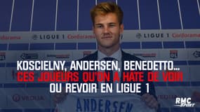  Koscielny, Andersen, Benedetto… Ces joueurs qu’on a hâte de voir (ou revoir) en Ligue 1