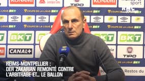 Reims-Montpellier : Der Zakarian remonté contre l'arbitrage et... le ballon 