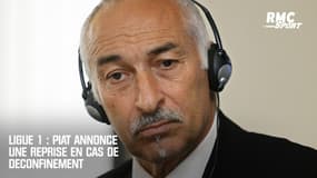 Ligue 1 : Piat annonce une reprise en cas de déconfinement